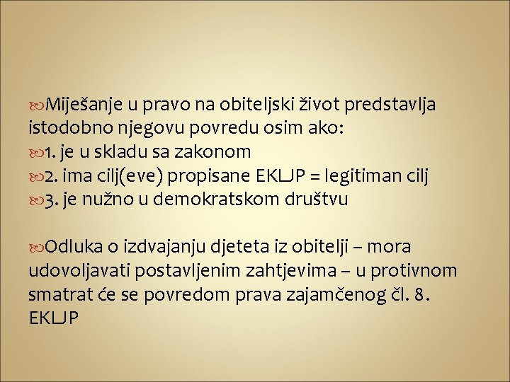  Miješanje u pravo na obiteljski život predstavlja istodobno njegovu povredu osim ako: 1.