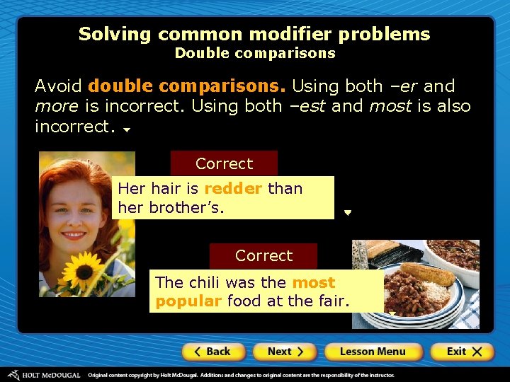 Solving common modifier problems Double comparisons Avoid double comparisons. Using both –er and more