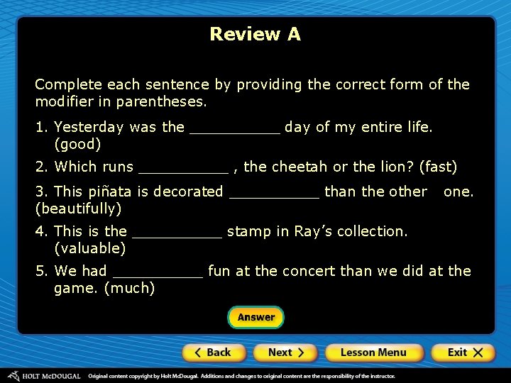 Review A Complete each sentence by providing the correct form of the modifier in