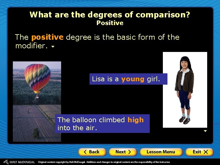 What are the degrees of comparison? Positive The positive degree is the basic form