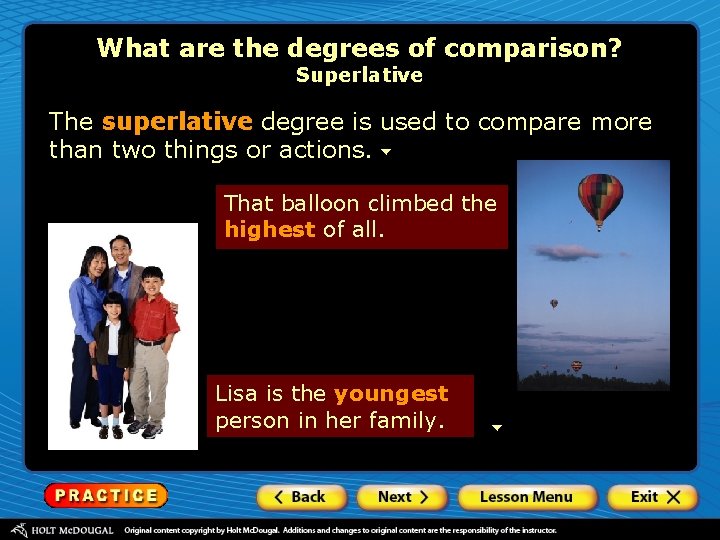 What are the degrees of comparison? Superlative The superlative degree is used to compare