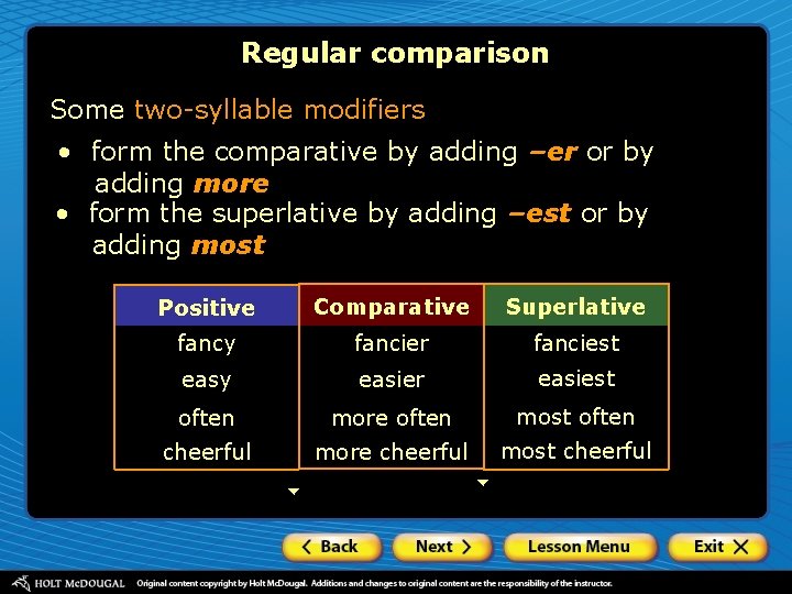 Regular comparison Some two-syllable modifiers • form the comparative by adding –er or by