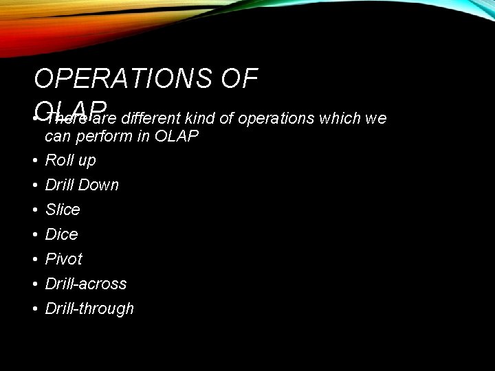 OPERATIONS OF OLAP • There are different kind of operations which we • •