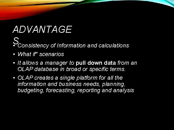 ADVANTAGE S • Consistency of Information and calculations • What if" scenarios • It