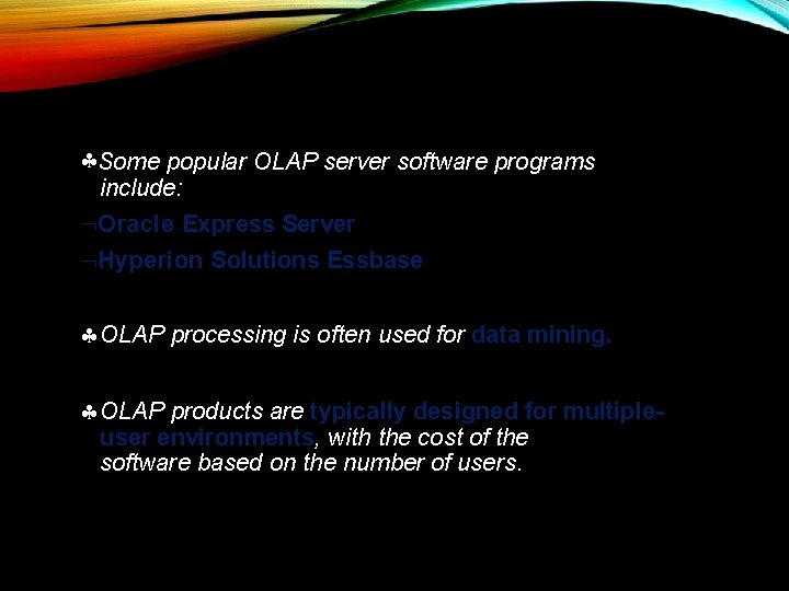  Some popular OLAP server software programs include: Oracle Express Server Hyperion Solutions Essbase
