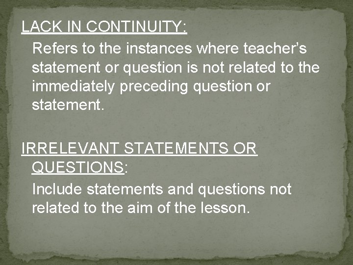 LACK IN CONTINUITY: Refers to the instances where teacher’s statement or question is not