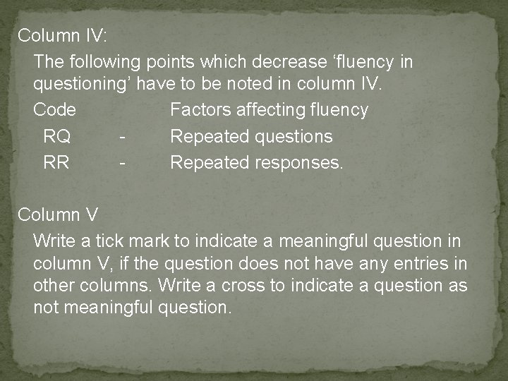 Column IV: The following points which decrease ‘fluency in questioning’ have to be noted