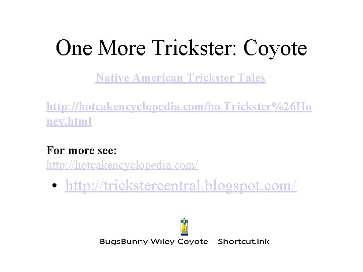 One More Trickster: Coyote Native American Trickster Tales http: //hotcakencyclopedia. com/ho. Trickster%26 Ho ney.