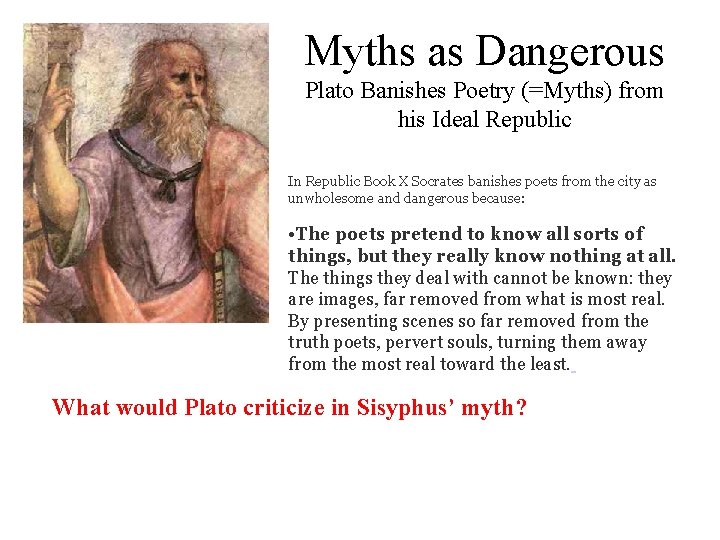 Myths as Dangerous Plato Banishes Poetry (=Myths) from his Ideal Republic In Republic Book