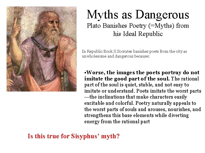 Myths as Dangerous Plato Banishes Poetry (=Myths) from his Ideal Republic In Republic Book