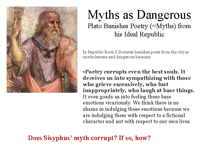 Myths as Dangerous Plato Banishes Poetry (=Myths) from his Ideal Republic In Republic Book