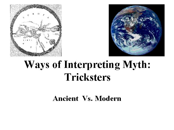 Ways of Interpreting Myth: Tricksters Ancient Vs. Modern 