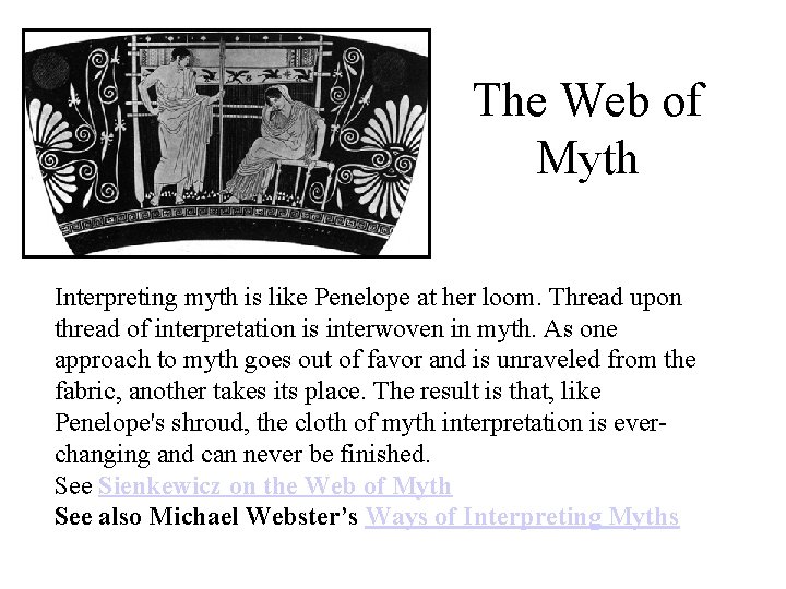 The Web of Myth Interpreting myth is like Penelope at her loom. Thread upon