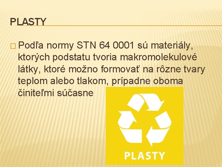 PLASTY � Podľa normy STN 64 0001 sú materiály, ktorých podstatu tvoria makromolekulové látky,
