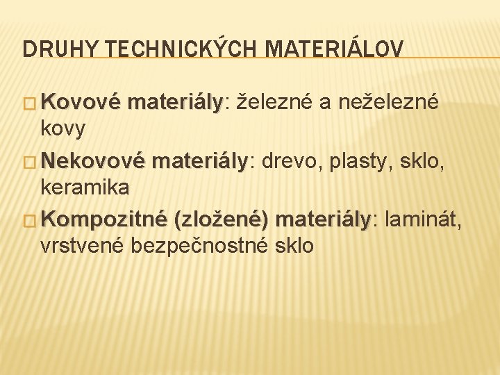 DRUHY TECHNICKÝCH MATERIÁLOV � Kovové materiály: materiály železné a neželezné kovy � Nekovové materiály: