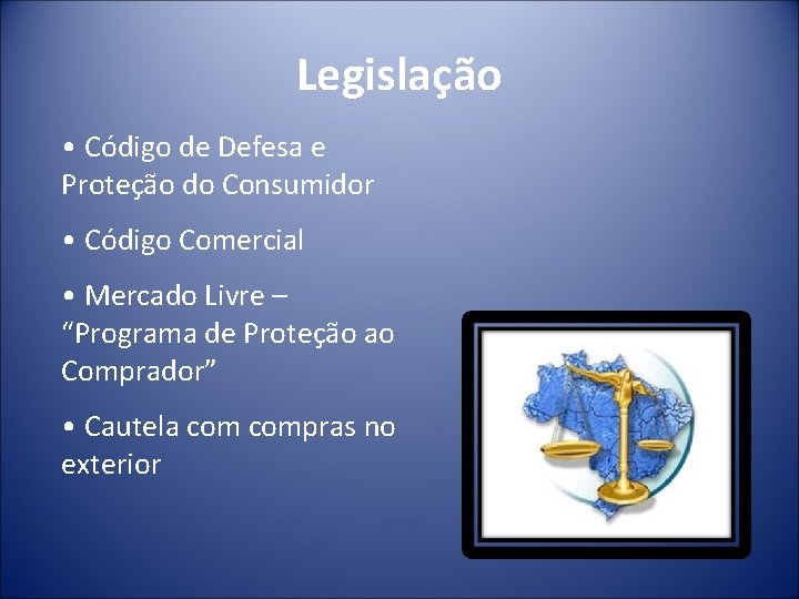 Legislação • Código de Defesa e Proteção do Consumidor • Código Comercial • Mercado