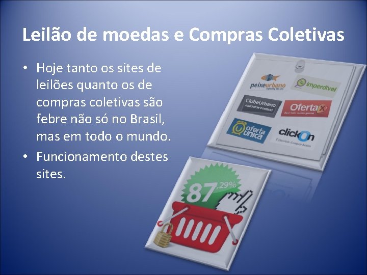 Leilão de moedas e Compras Coletivas • Hoje tanto os sites de leilões quanto