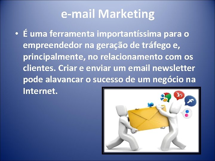 e-mail Marketing • É uma ferramenta importantíssima para o empreendedor na geração de tráfego