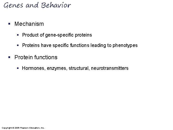 Genes and Behavior § Mechanism § Product of gene-specific proteins § Proteins have specific