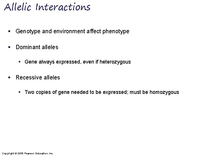 Allelic Interactions § Genotype and environment affect phenotype § Dominant alleles § Gene always