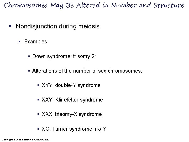 Chromosomes May Be Altered in Number and Structure § Nondisjunction during meiosis § Examples