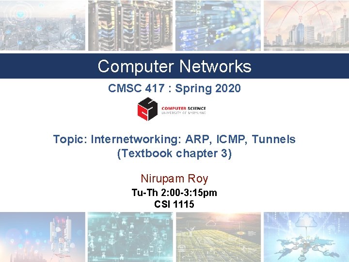 Computer Networks CMSC 417 : Spring 2020 Topic: Internetworking: ARP, ICMP, Tunnels (Textbook chapter