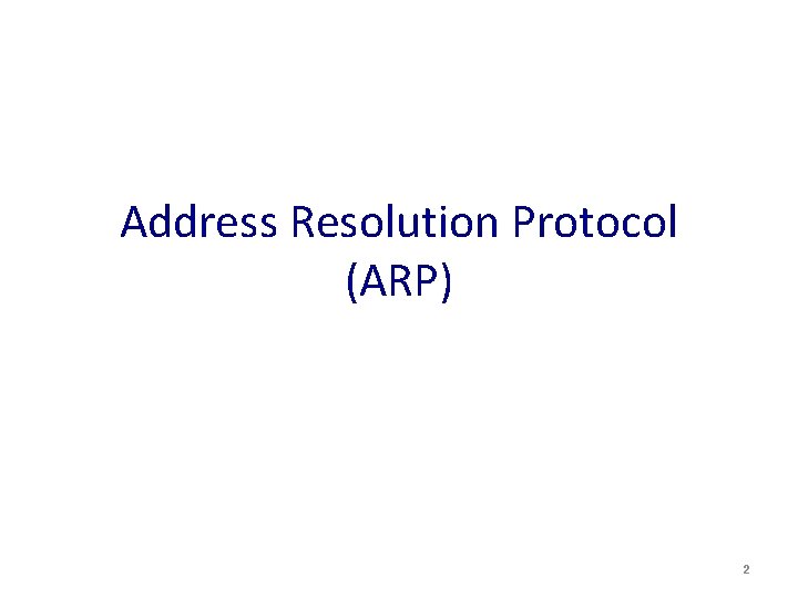 Address Resolution Protocol (ARP) 2 