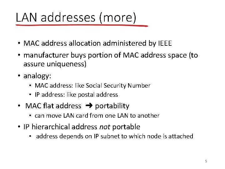 LAN addresses (more) • MAC address allocation administered by IEEE • manufacturer buys portion