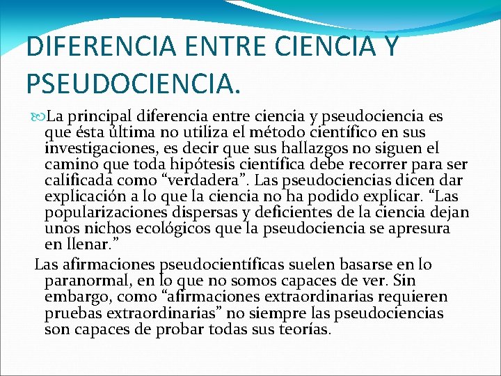 DIFERENCIA ENTRE CIENCIA Y PSEUDOCIENCIA. La principal diferencia entre ciencia y pseudociencia es que