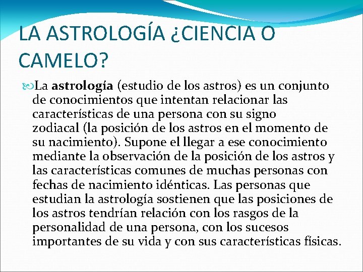 LA ASTROLOGÍA ¿CIENCIA O CAMELO? La astrología (estudio de los astros) es un conjunto