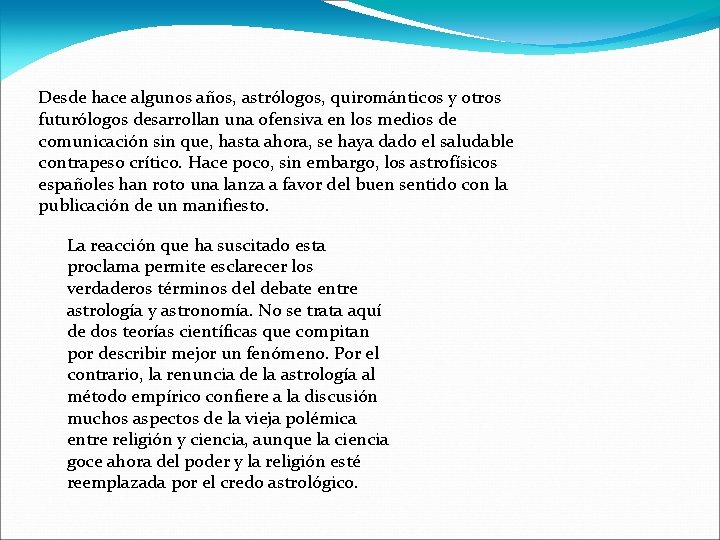 Desde hace algunos años, astrólogos, quirománticos y otros futurólogos desarrollan una ofensiva en los