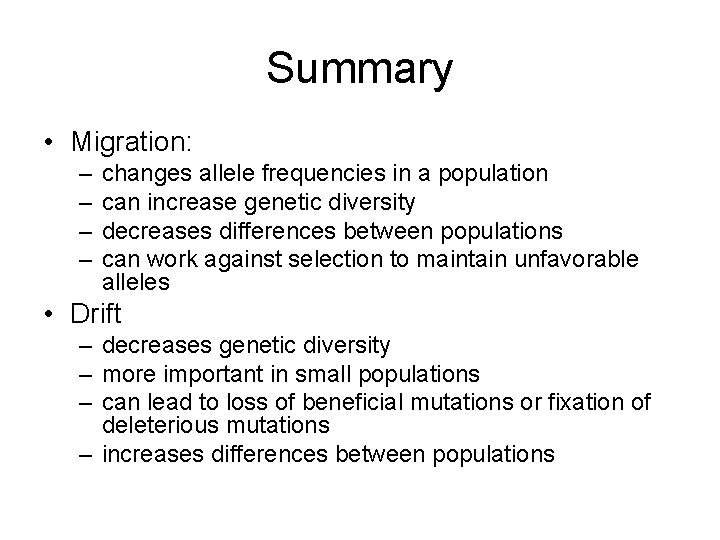 Summary • Migration: – – changes allele frequencies in a population can increase genetic