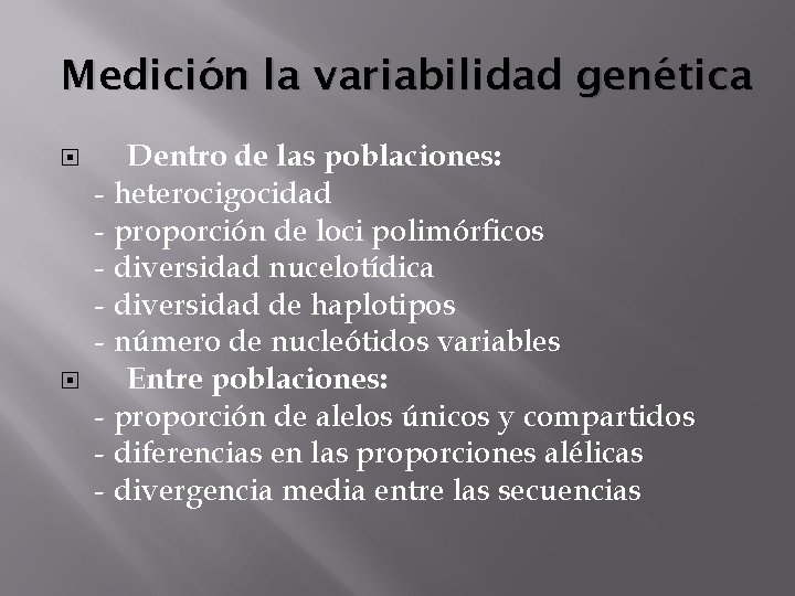Medición la variabilidad genética Dentro de las poblaciones: - heterocigocidad - proporción de loci