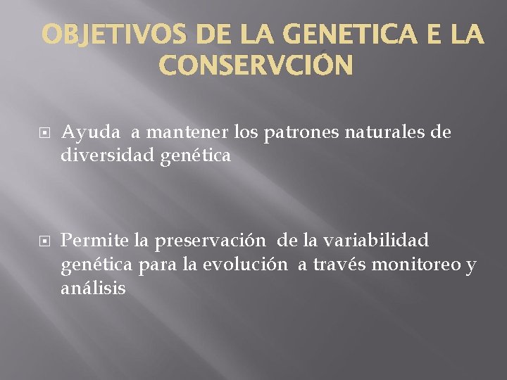 OBJETIVOS DE LA GENETICA E LA CONSERVCIÓN Ayuda a mantener los patrones naturales de