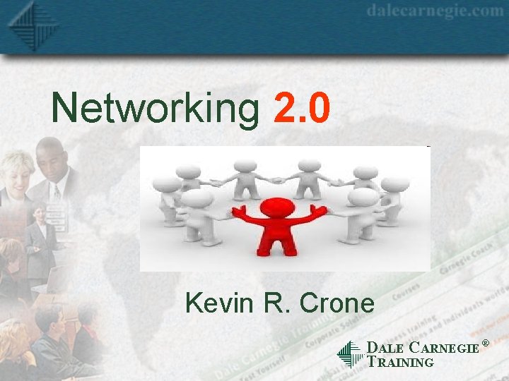 Networking 2. 0 Kevin R. Crone DALE CARNEGIE Ò TRAINING 