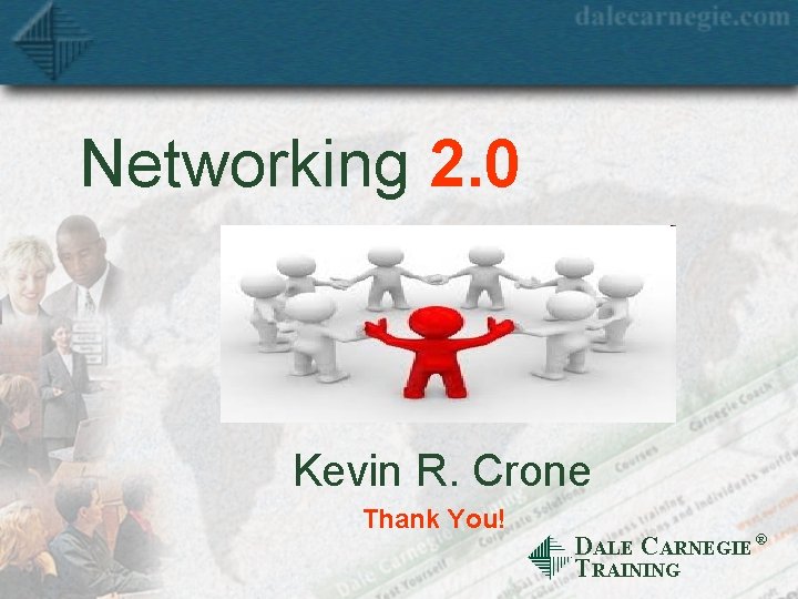 Networking 2. 0 Kevin R. Crone Thank You! DALE CARNEGIE Ò TRAINING 