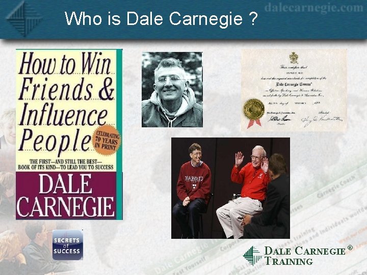 Who is Dale Carnegie ? DALE CARNEGIE Ò TRAINING 