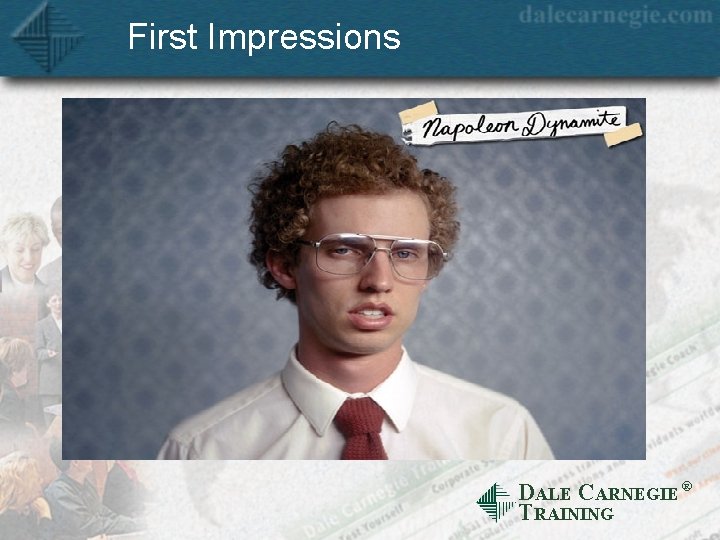 First Impressions DALE CARNEGIE Ò TRAINING 