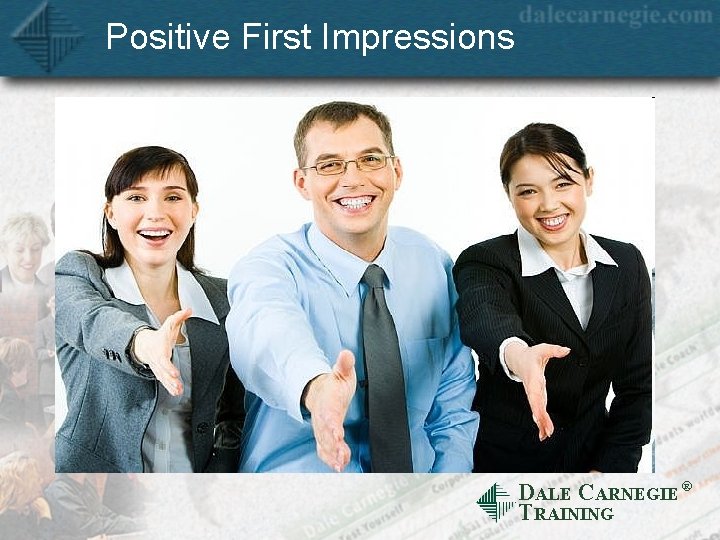 Positive First Impressions DALE CARNEGIE Ò TRAINING 