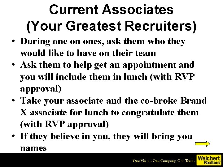 Current Associates (Your Greatest Recruiters) • During one on ones, ask them who they