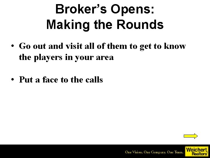 Broker’s Opens: Making the Rounds • Go out and visit all of them to