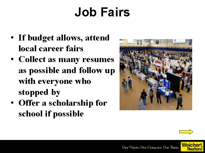 Job Fairs • If budget allows, attend local career fairs • Collect as many