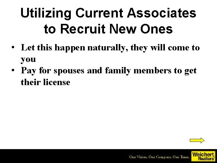 Utilizing Current Associates to Recruit New Ones • Let this happen naturally, they will