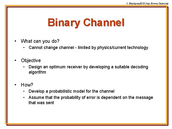 S. Mandayam/ECE Dept. /Rowan University Binary Channel • What can you do? • Cannot