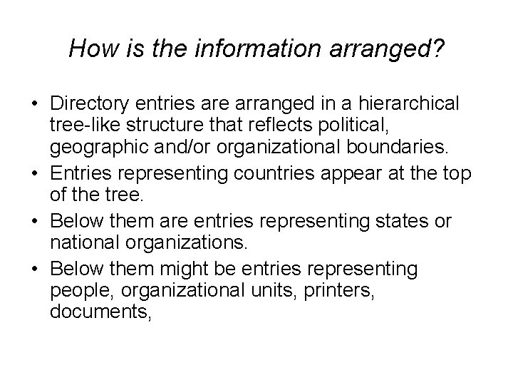 How is the information arranged? • Directory entries are arranged in a hierarchical tree-like