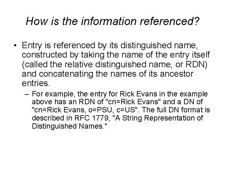 How is the information referenced? • Entry is referenced by its distinguished name, constructed