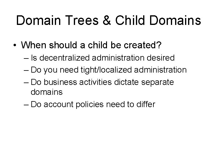 Domain Trees & Child Domains • When should a child be created? – Is