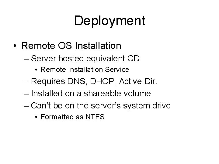 Deployment • Remote OS Installation – Server hosted equivalent CD • Remote Installation Service