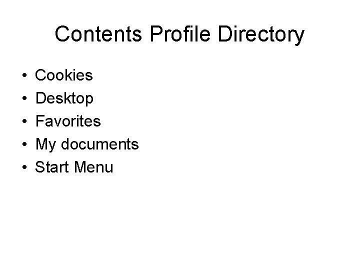 Contents Profile Directory • • • Cookies Desktop Favorites My documents Start Menu 