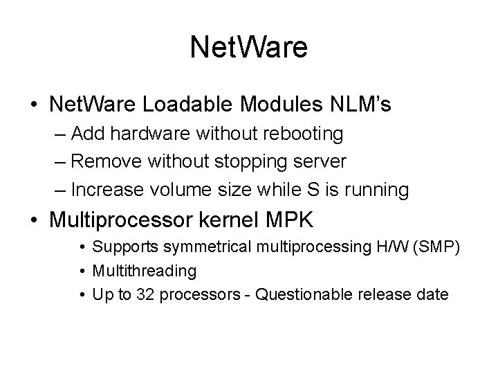 Net. Ware • Net. Ware Loadable Modules NLM’s – Add hardware without rebooting –